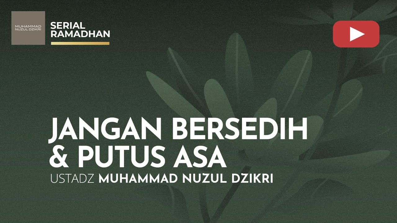 21. JANGAN BERSEDIH & PUTUS ASA | Serial Ramadhan | Ustadz Muhammad Nuzul Dzikri