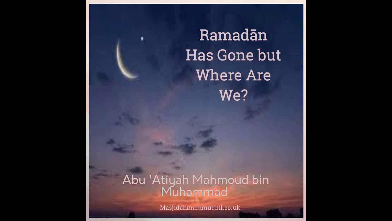 Ramadān Has Gone but Where Are We?