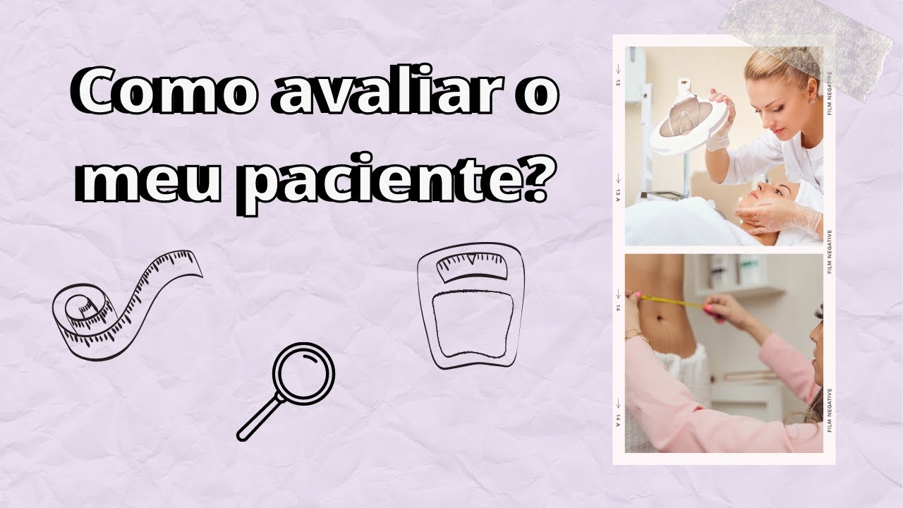Como avaliar o meu paciente na estética corporal e facial?