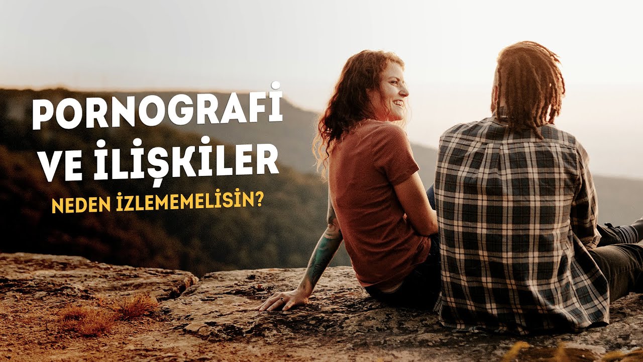 Neden Porno İzlememelisin? Porno ve İlişkiler