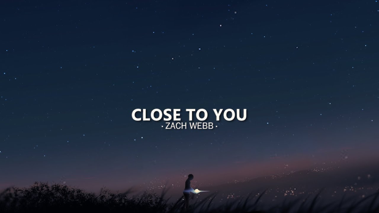 Zach Webb - Close to You
