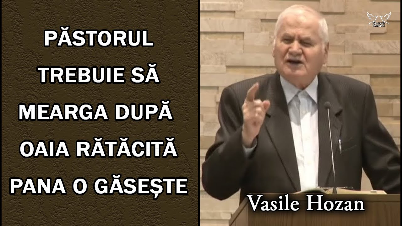 Vasile Hozan - Păstorul trebuie să mearga după  oaia rătăcită pana o găsește | PREDICA