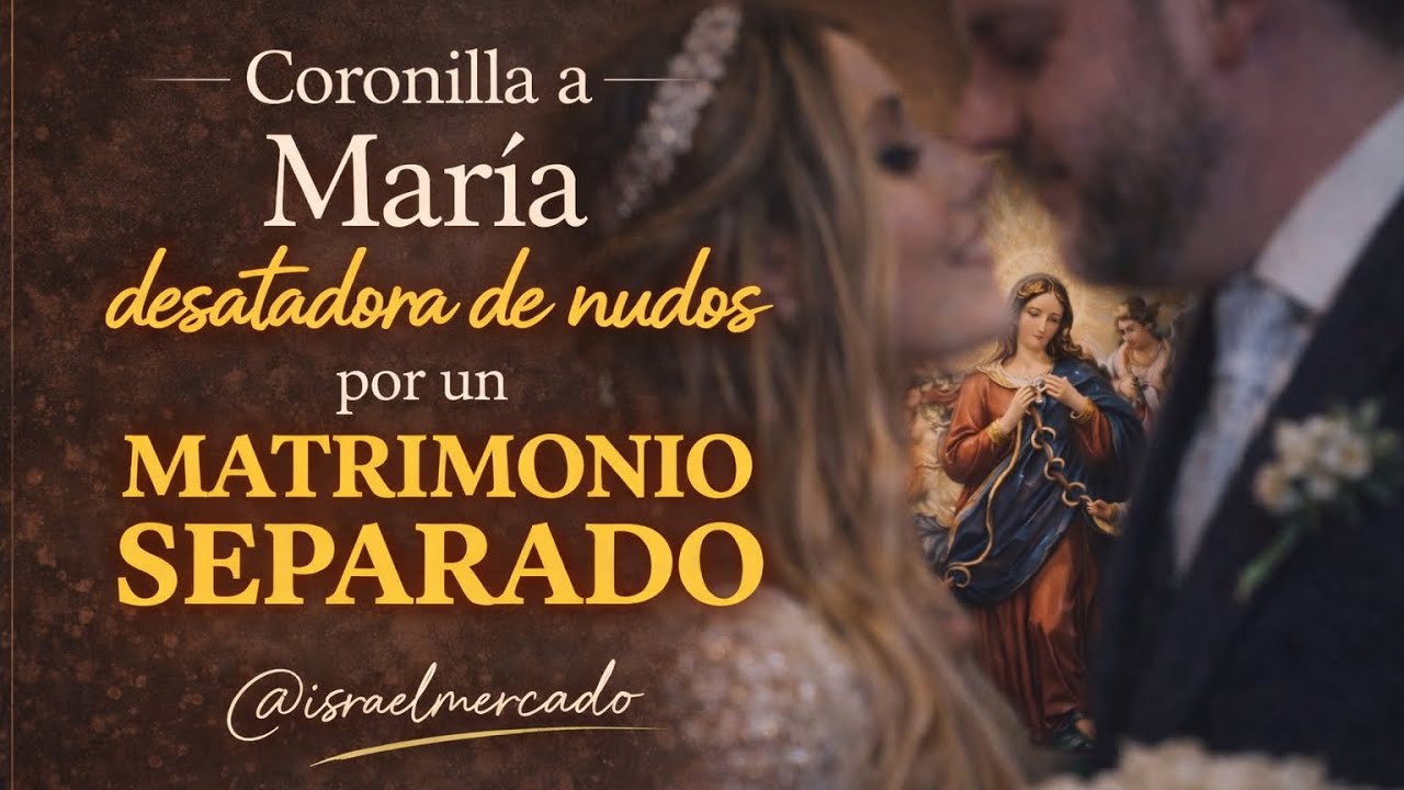 CORONILLA por un Matrimonio Separado - Israel Mercado (María Desatadora de nudos) 🪢 