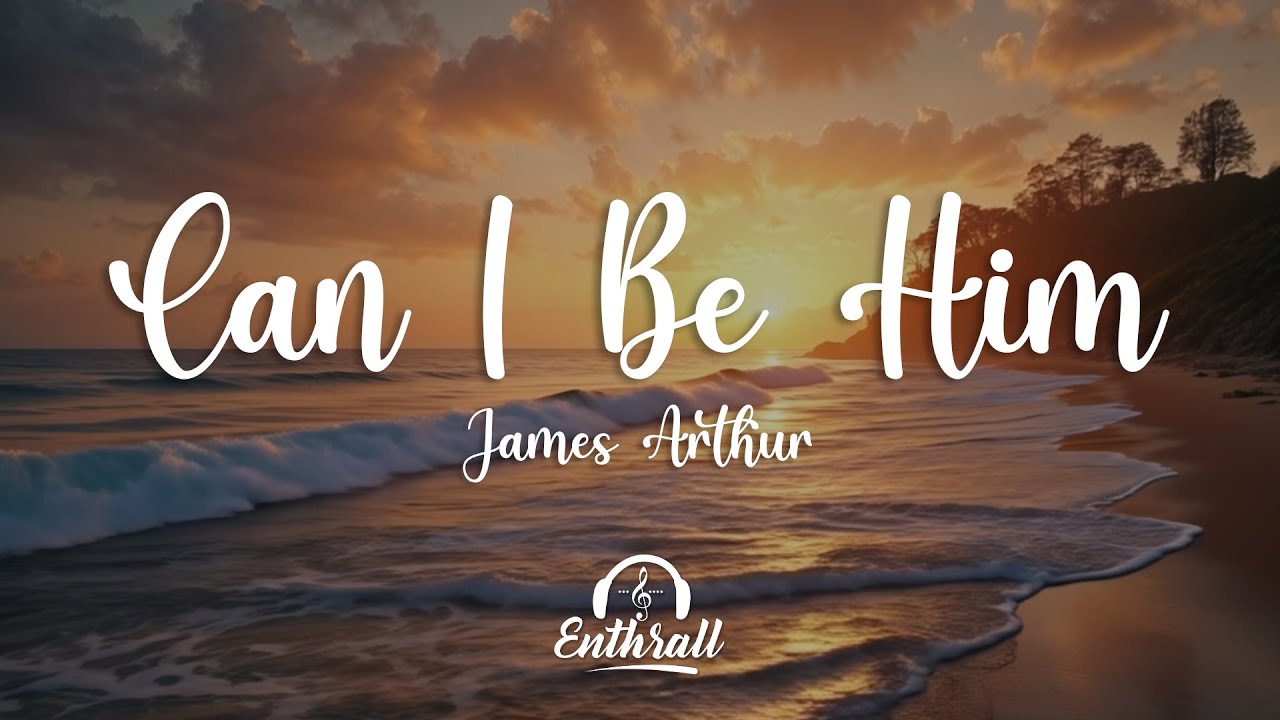 James Arthur - Can I Be Him (Lyrics)