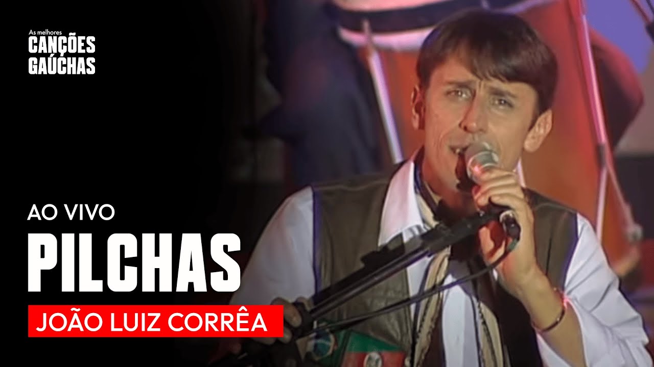 PILCHAS - JO&Atilde;O LUIZ CORR&Ecirc;A (AO VIVO - SHOW DVD O MELHOR DO CAMPEIRISMO)