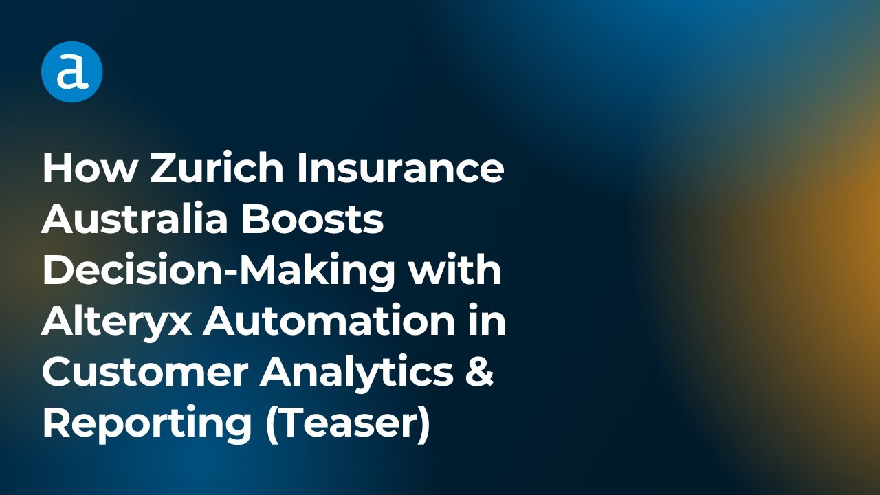 How Zurich Insurance Australia Boosts Decision-Making with Alteryx in Customer Analytics & Reporting