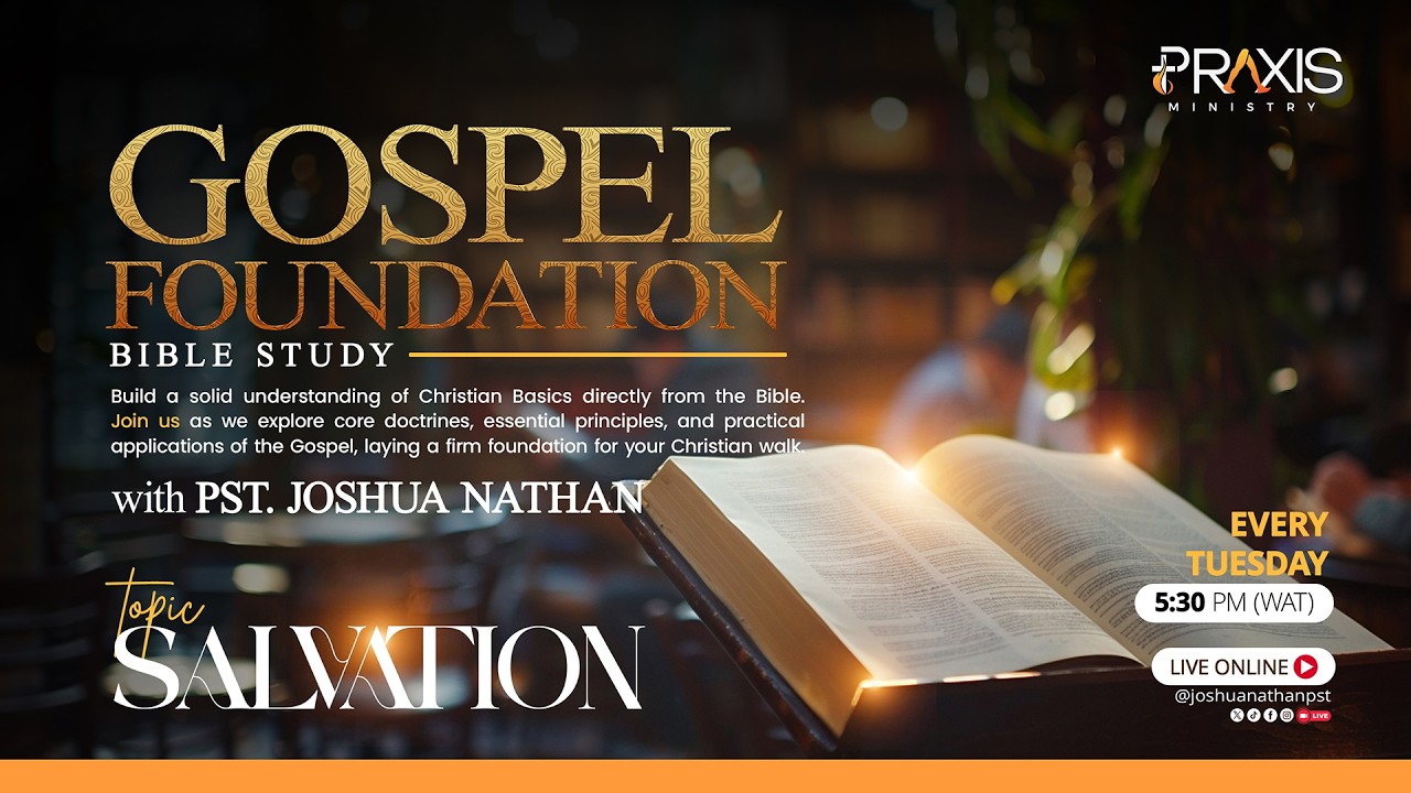 GOSPEL FOUNDATION SERIES || SALVATION || PST. JOSHUA NATHAN  || PRAXIS MINISTRY || 17TH MARCH 2026.
