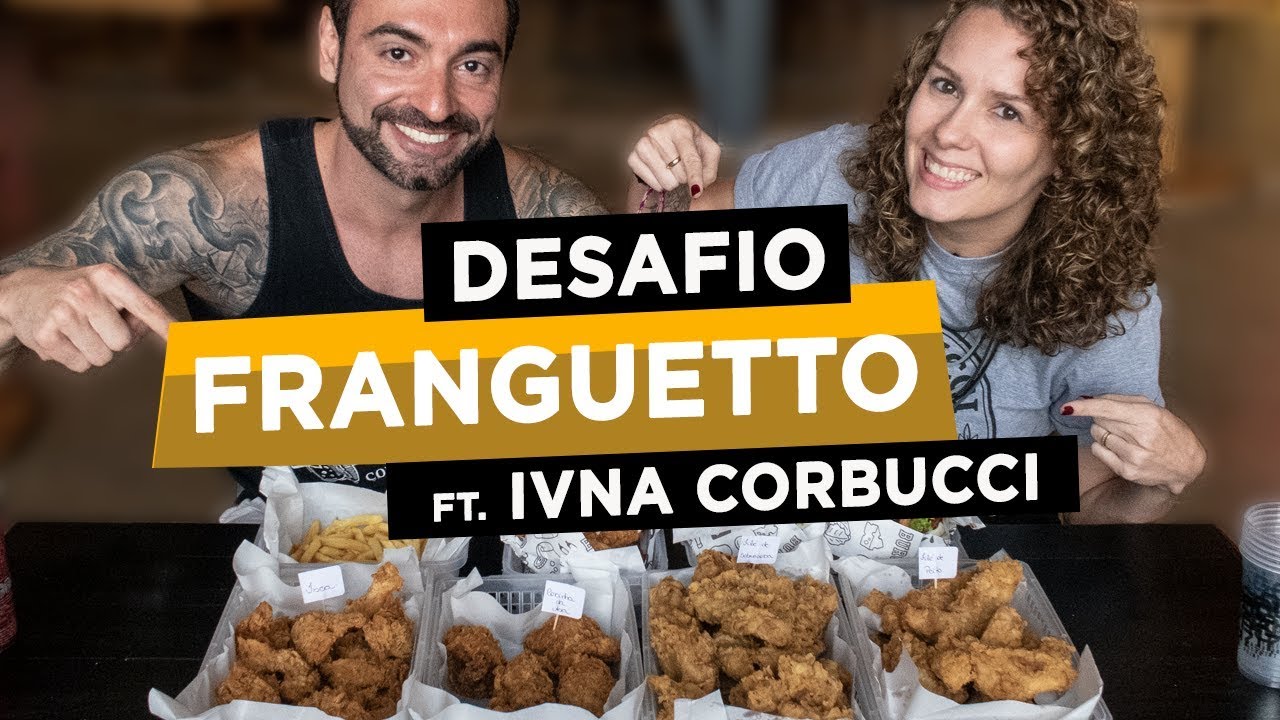 Desafio Franguetto!! Feat. Ivna Corbucci (~4kg, ~10.200kcal)