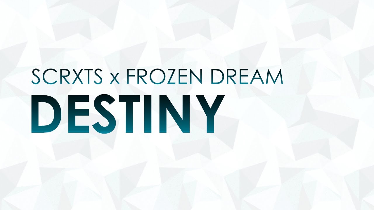 SCRXTS x Frozen Dream - Destiny [FREE RELEASE]