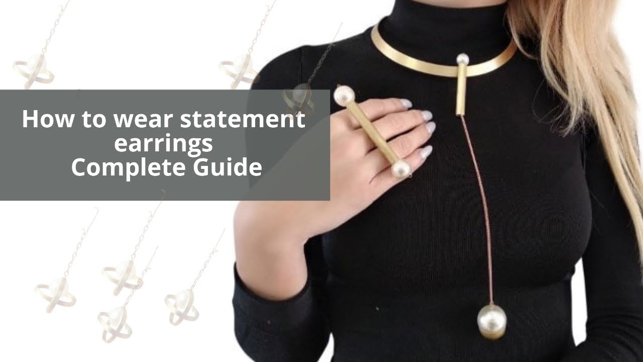 How to wear statement earrings &ndash; Complete Guide