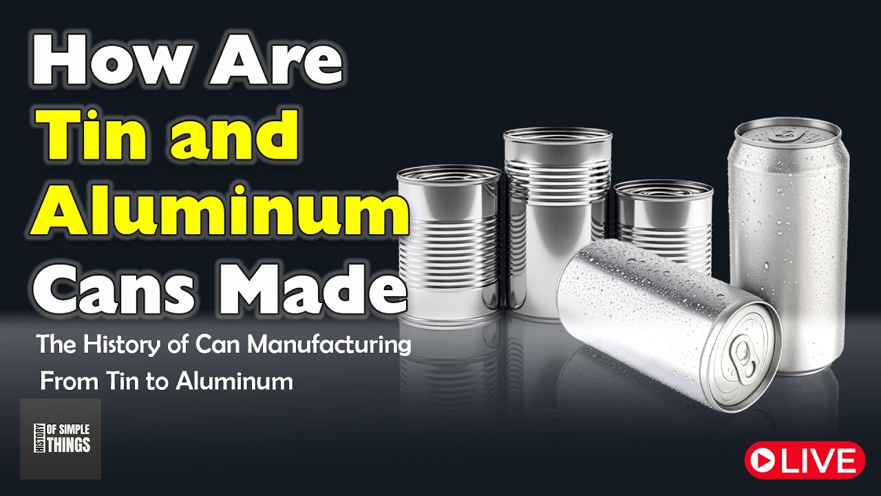 How Are Tin and Aluminum Cans Made? | The History of Can Manufacturing: From Tin to Aluminum