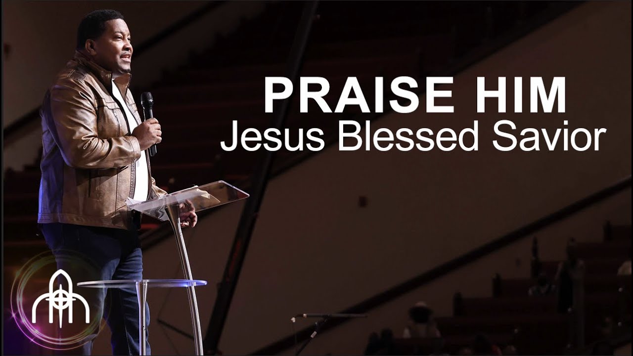 Praise Him, Jesus Blessed Savior song by Dr. E. Dewey Smith and the HOH Worship Team