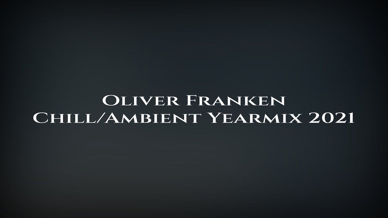 Oliver Franken | Chill/Ambient Yearmix 2021