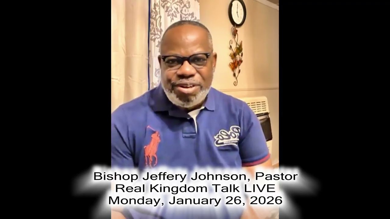 Real Kingdom Talk Live with Bishop Jeffery Johnson /January 26TH, 2026