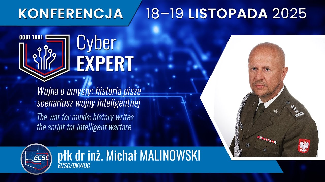 CyberEXPERT 2025 Michał Malinowski | Wojna o umysły: historia pisze scenariusz wojny inteligentnej