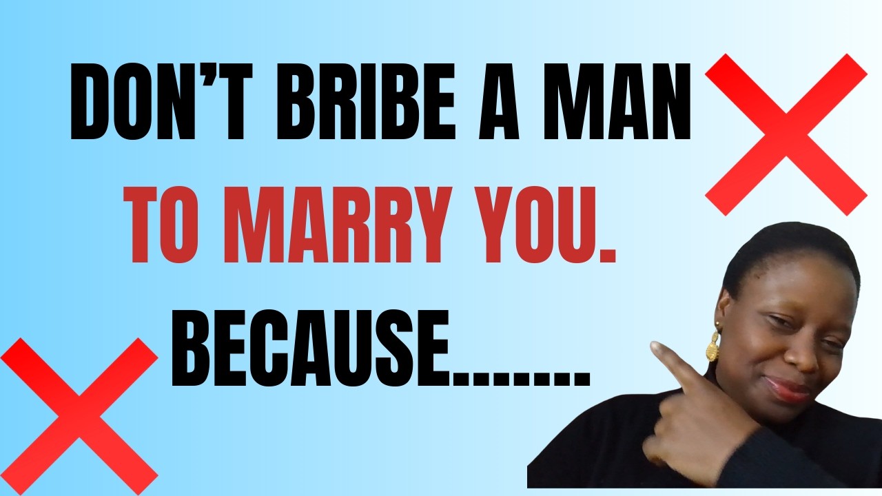 Don't bribe a man to marry you
