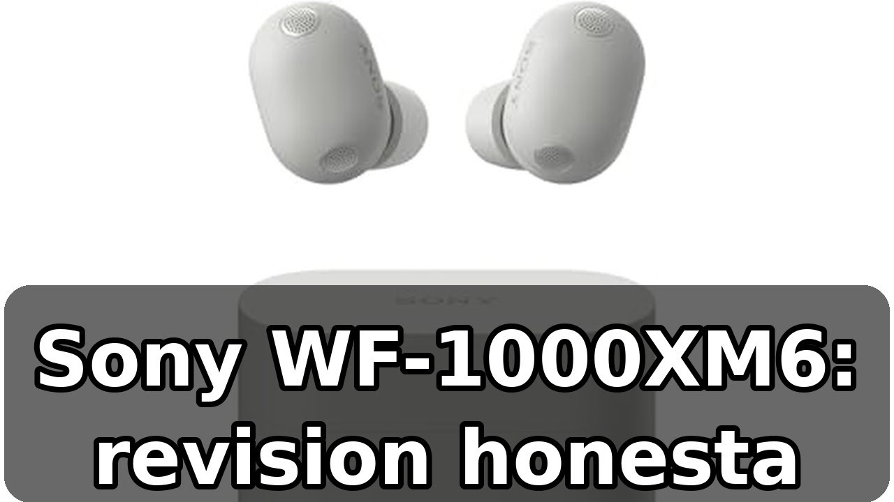 Review de los Sony WF-1000XM6: cancelacion de ruido y 24h de bateria