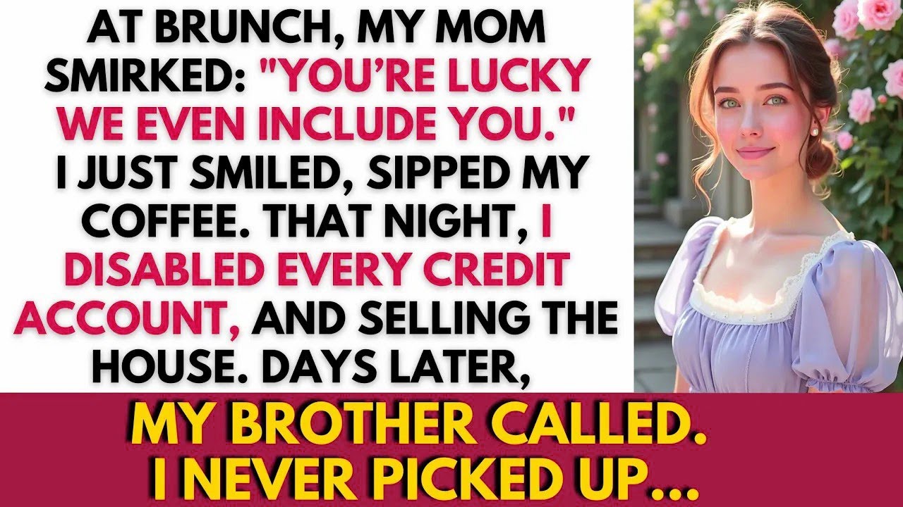 At Brunch, My Mom Smirked   “You’re Lucky We Even Include You”  I Just Smile, That Night,