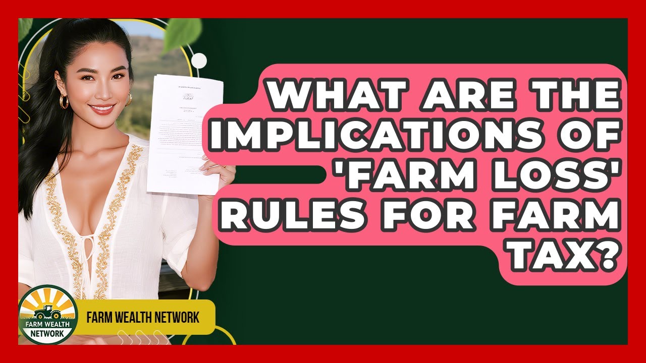 What Are The Implications Of 'farm Loss' Rules For Farm Tax? - Farm Wealth Network