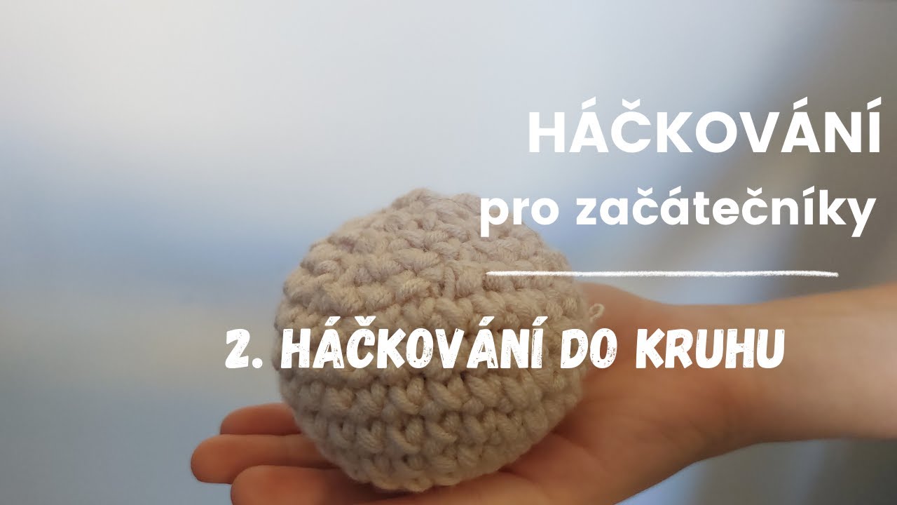 Základy háčkování - druhý díl - háčkování do kruhu