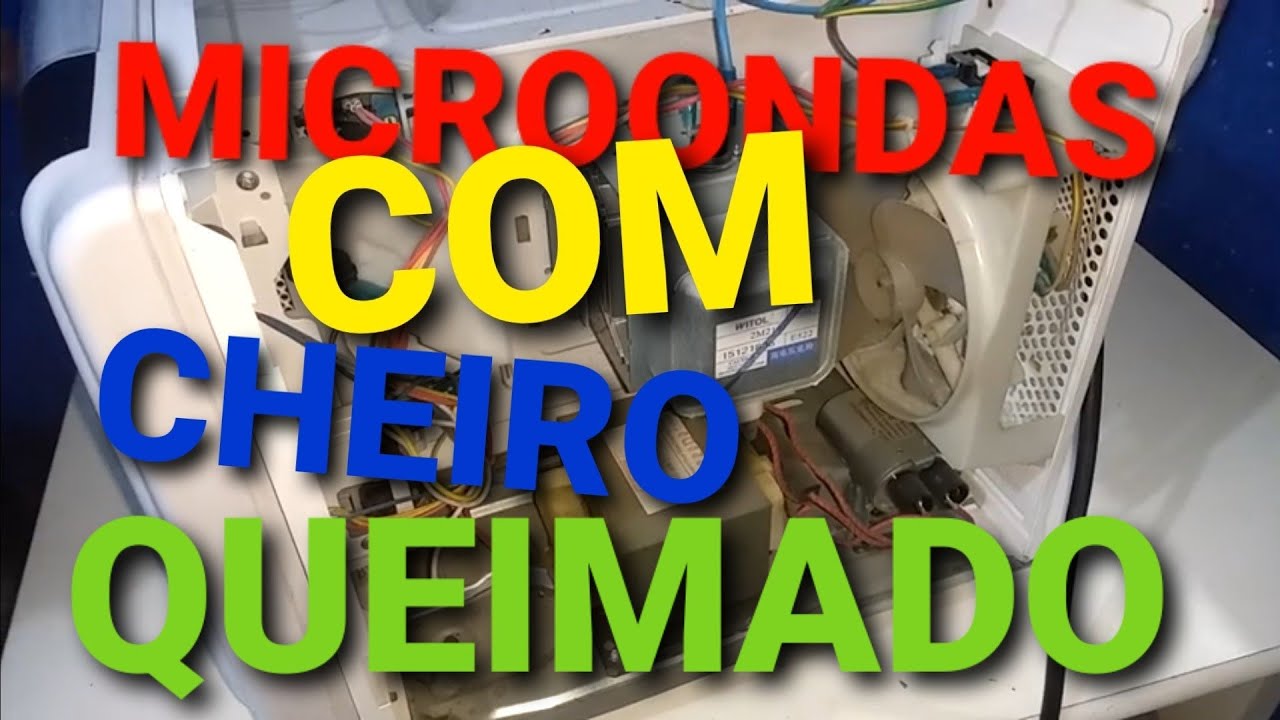 MICROONDAS COM BARULHO E CHEIRO DE QUEIMADO