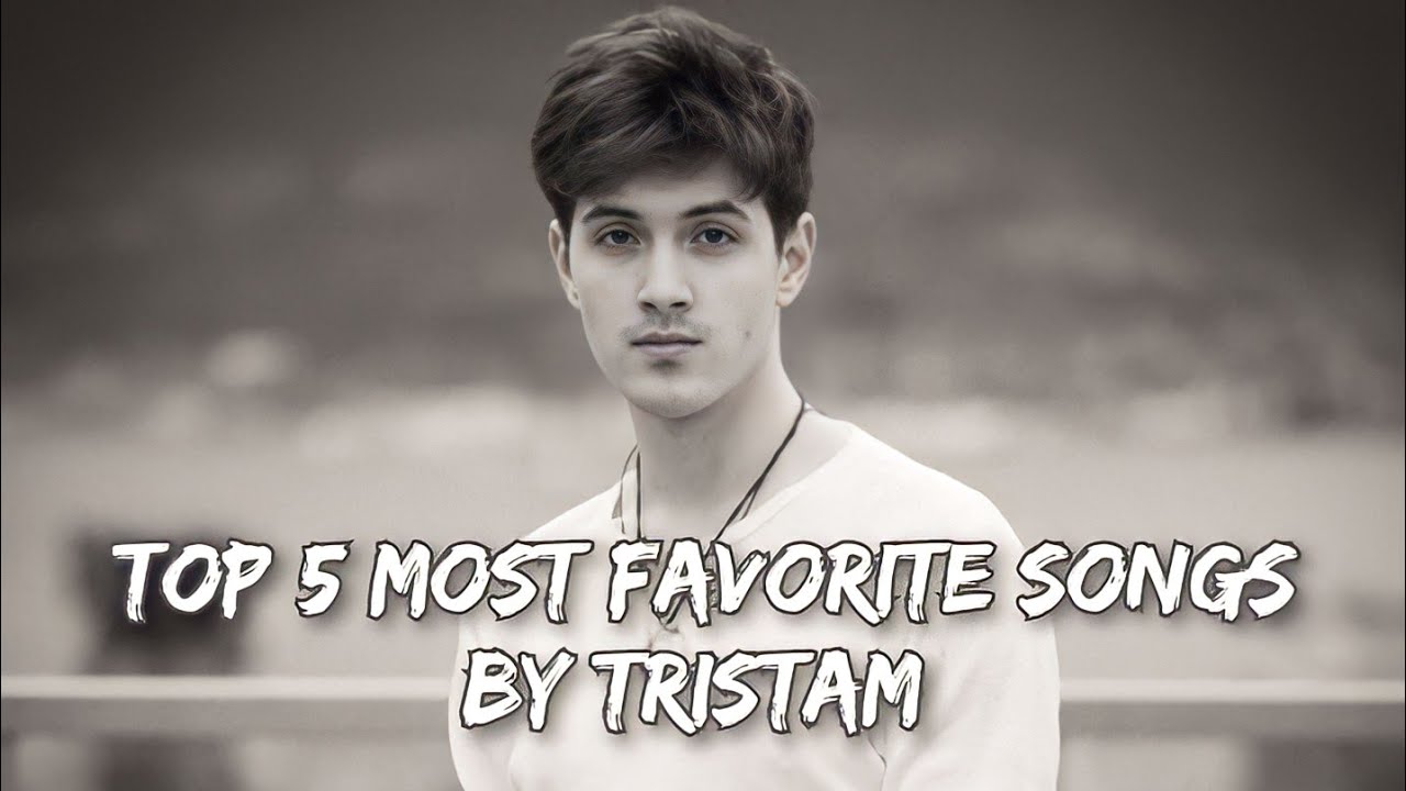 Top 5 Most Favorite Songs by Tristam 
