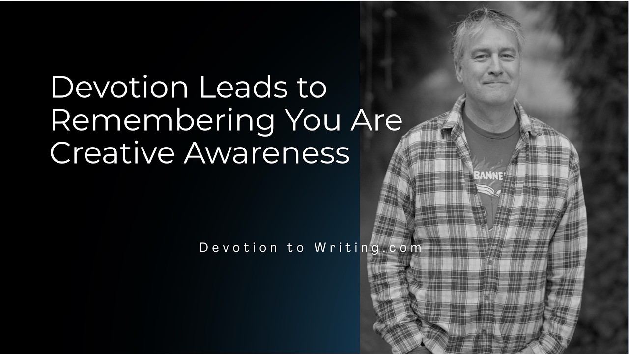 Devotion Leads To Remembering The Creative Awareness You Are