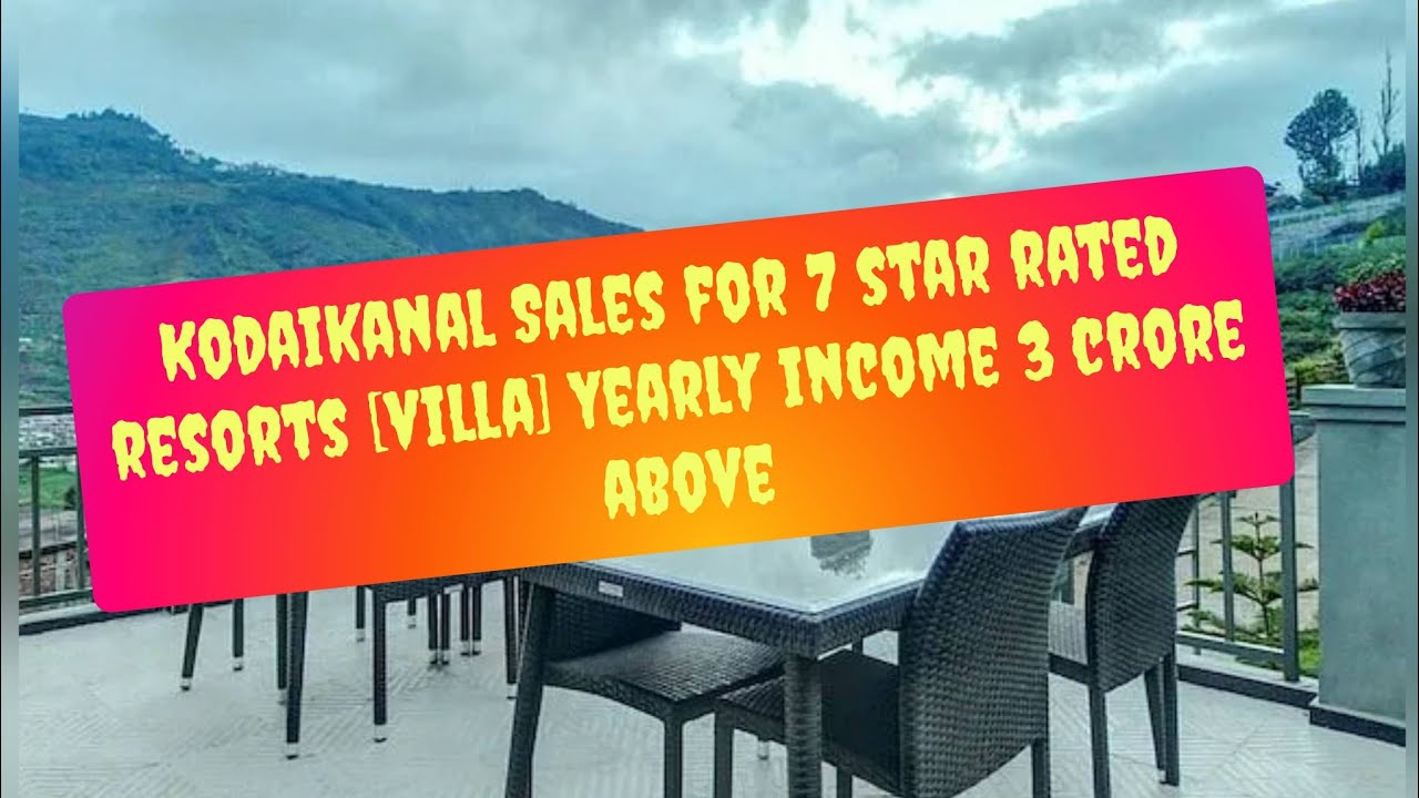 Kodaikanal Sales for one off best 7 Star rated Resorts [Villa]....Yearly Income 3 cr Above....
