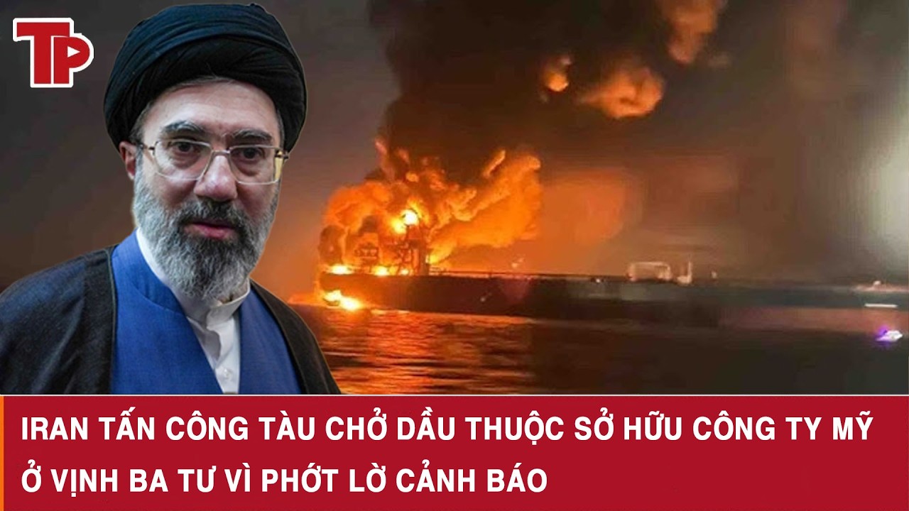 Nóng: Iran tấn công tàu chở dầu thuộc sở hữu công ty Mỹ ở Vịnh Ba Tư vì phớt lờ cảnh báo
