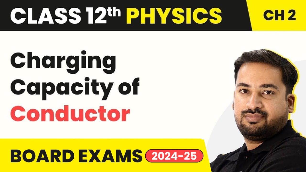 Charging Capacity of Conductor- Electrostatic Potential & Capacitance Class 12 Physics Ch 2