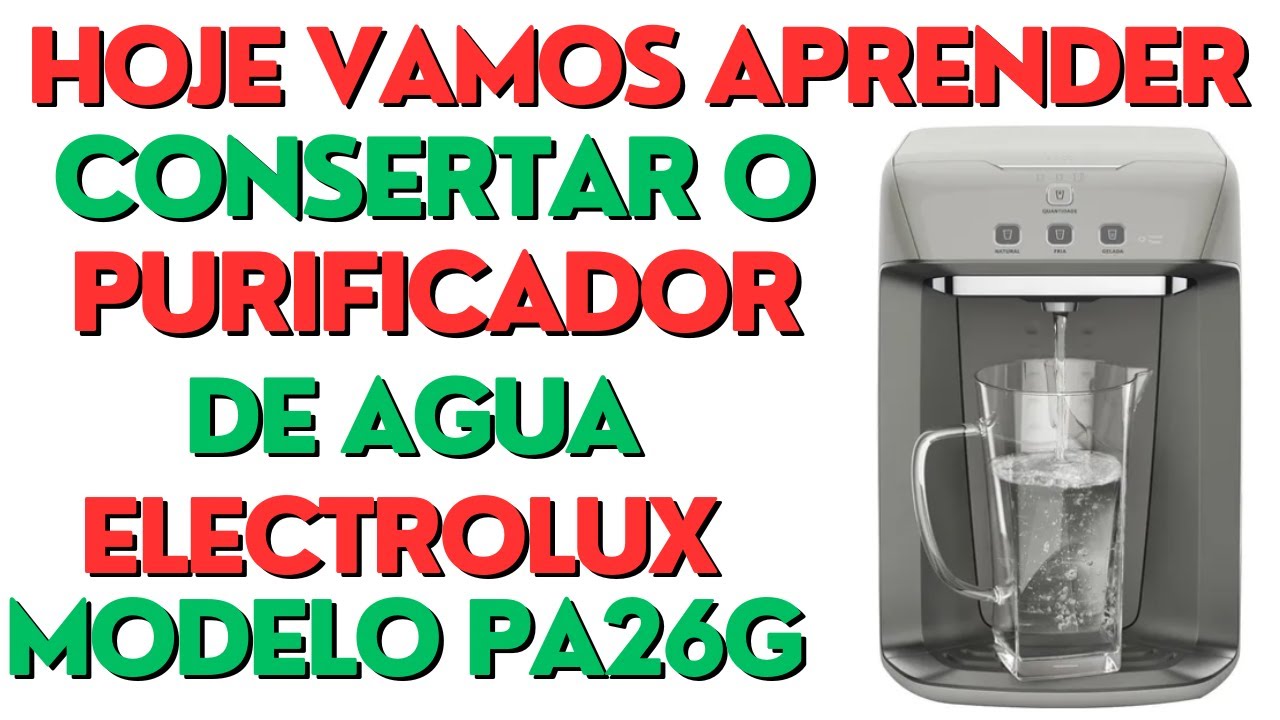 Hoje Vamos Aprender Consertar o purificador de &aacute;gua Eletroctrolux Modelo PA26G