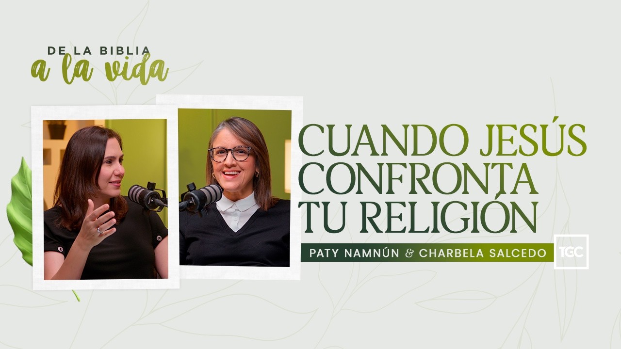 Cuando Jesús confronta tu religión | De la Biblia a la vida podcast