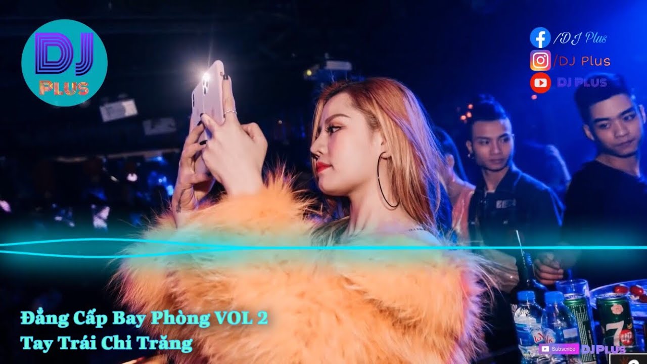 NONSOP 2020 | Đẳng Cấp Bay Phòng - TAY TRÁI CHỈ TRĂNG vol2