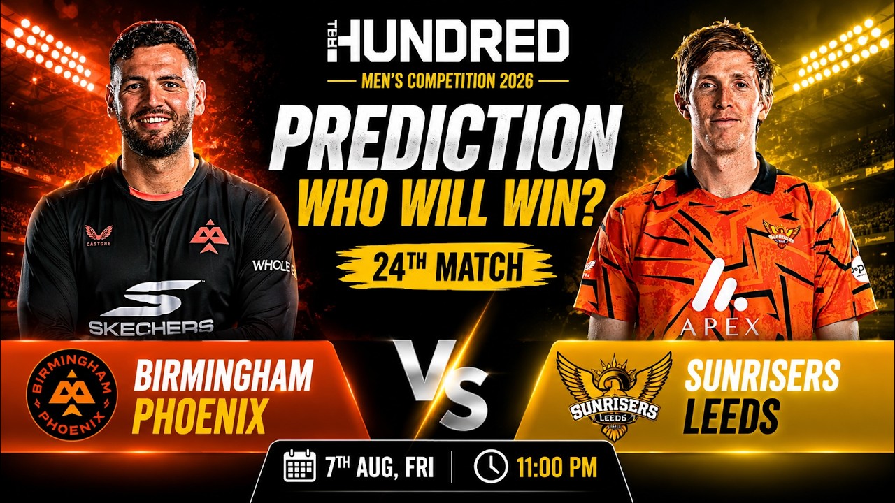 Birmingham Phoenix vs Sunrisers Leeds 24th Match Prediction, Who Will Win? | The Hundred Men's 2026