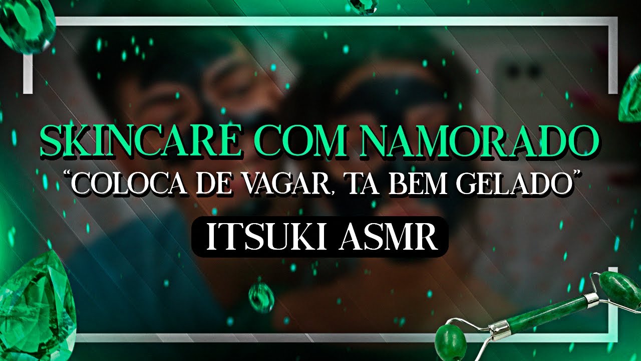 Asmr - SkinCare com namorado abestado [Dormir, Relaxar] [Itsuki asmr]