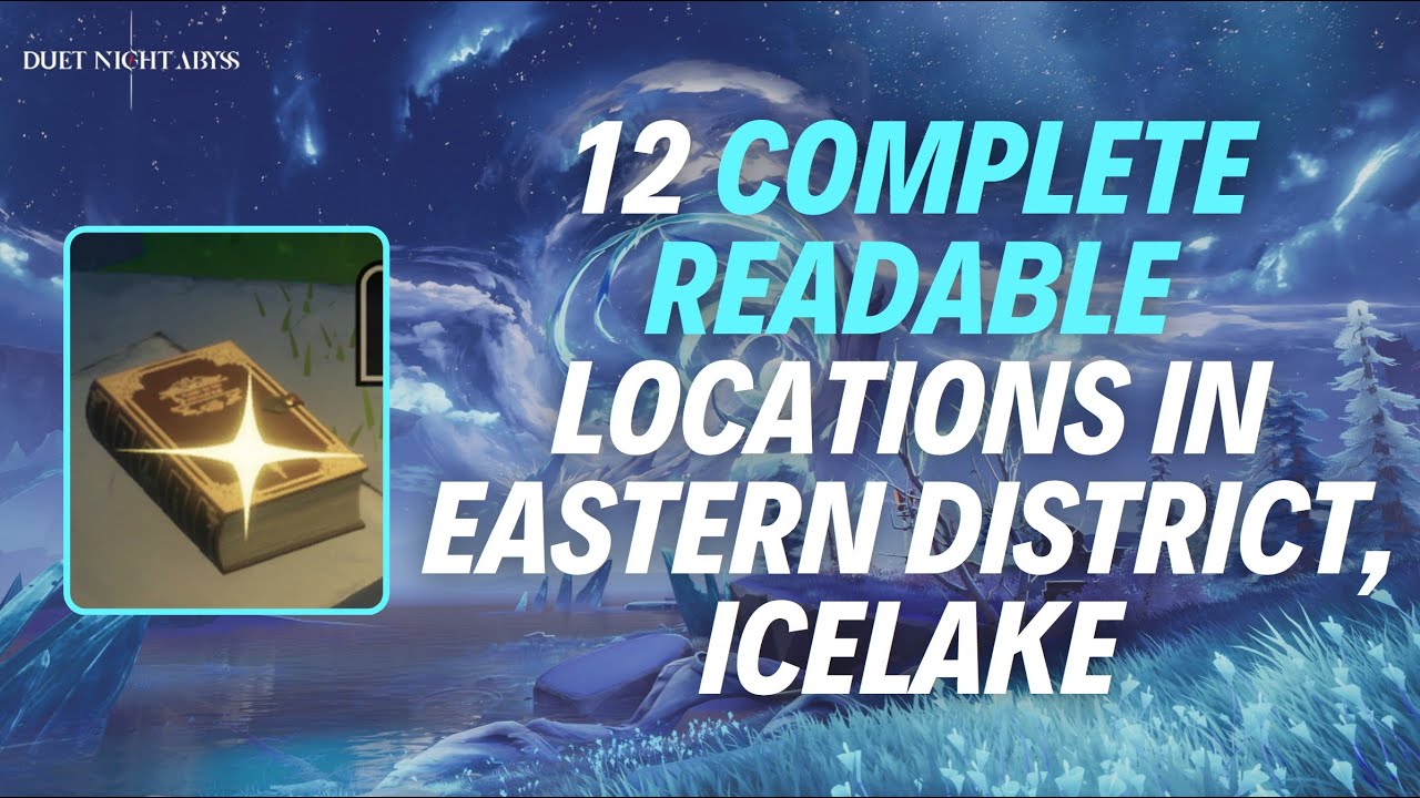 12 COMPLETE READABLE LOCATIONS IN EASTERN DISTRICT, ICELAKE - Duet Night Abyss