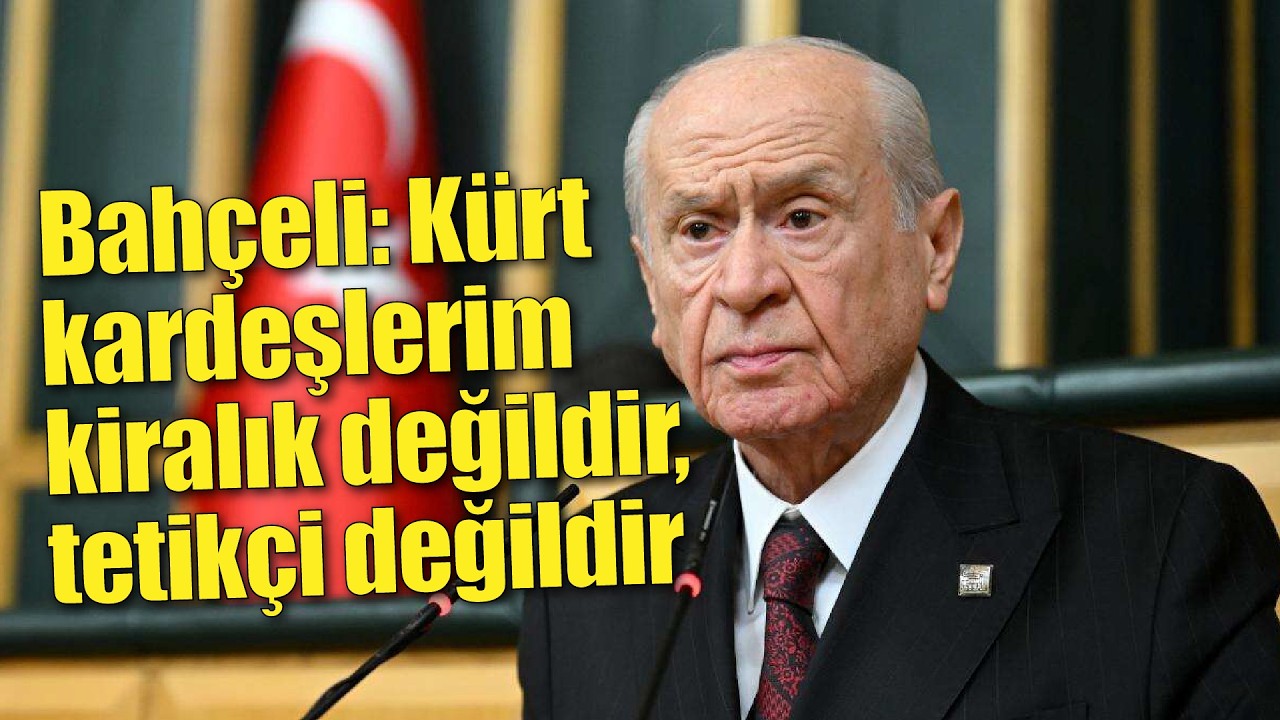 Devlet Bahçeli: “Kürt kardeşlerim kiralık değildir, tetikçi değildir”