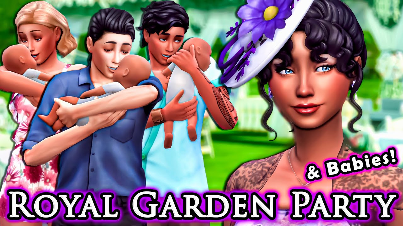 ROYAL GARDEN PARTY & BABIES! (& CHANNEL/LIFE UPDATE) | The Sims 4: The Royal Family | S2 Part 77