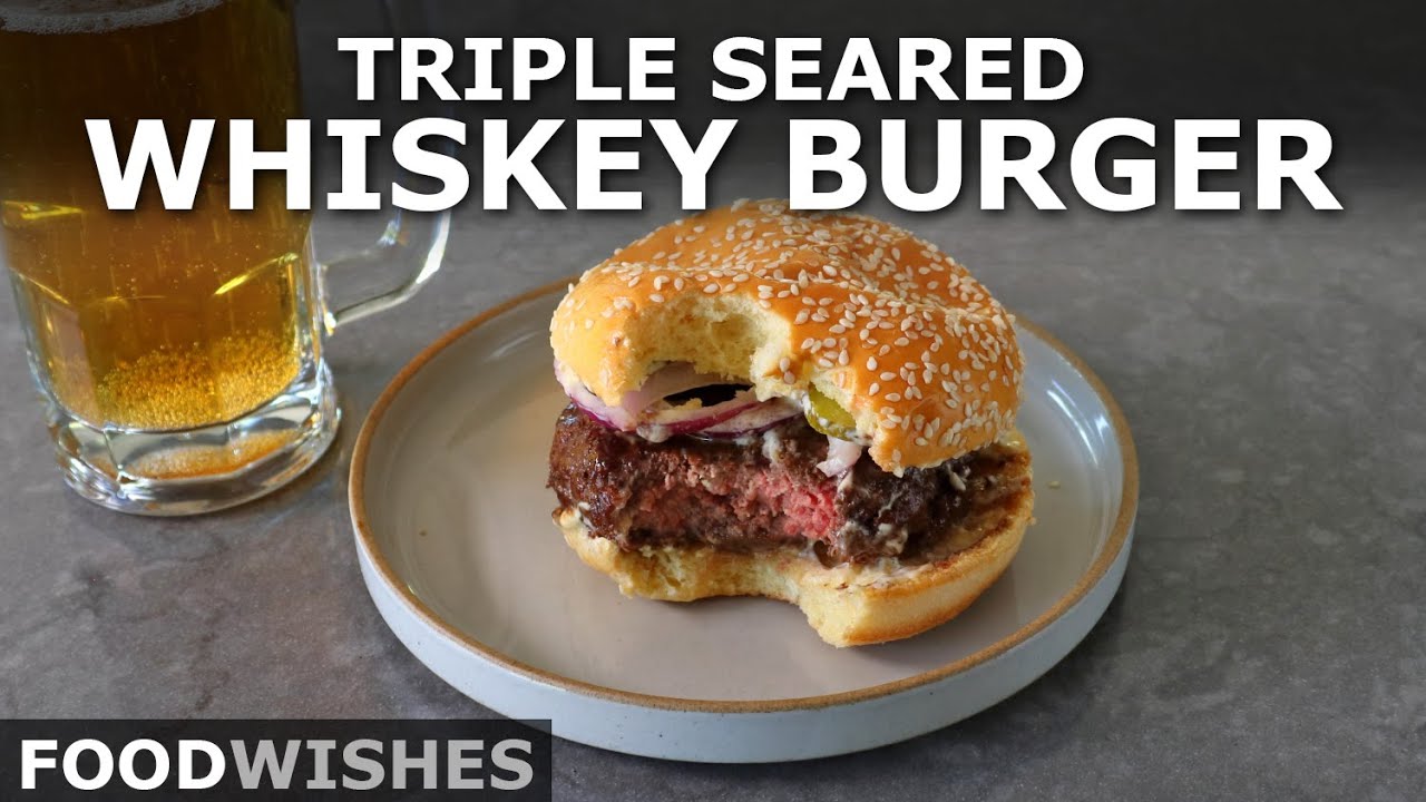 How to Make a Triple Seared Whiskey Burger | Food Wishes