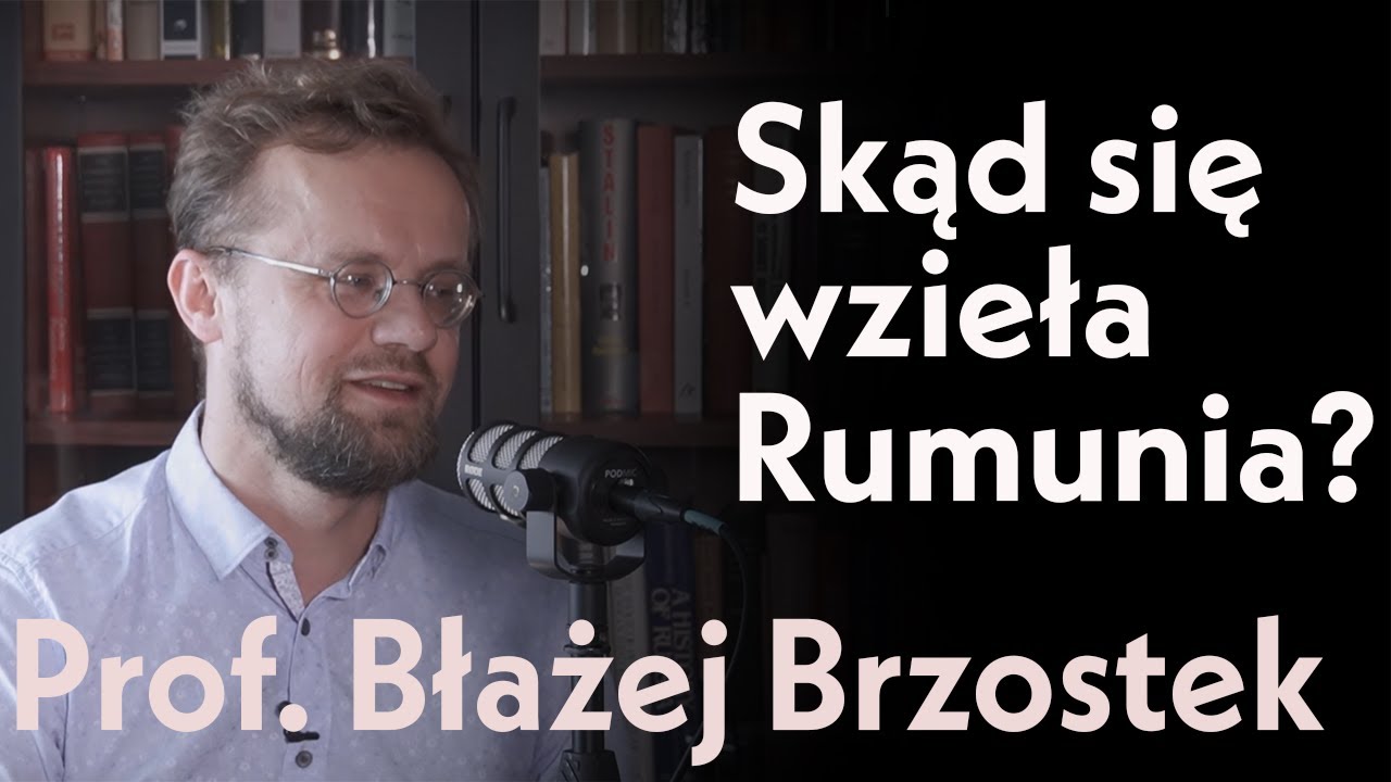 Skąd się wzięła Rumunia ? Prof. Błażej Brzostek