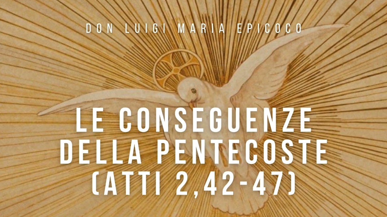 Don Luigi Maria Epicoco - Le conseguenze della Pentecoste (Atti 2, 42-47)