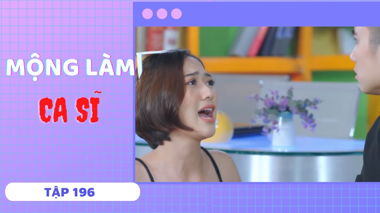 MỘNG LÀM CA SĨ  | TẬP 196 | SERIES PHIM SIÊU HÀI HAY NHẤT 2021