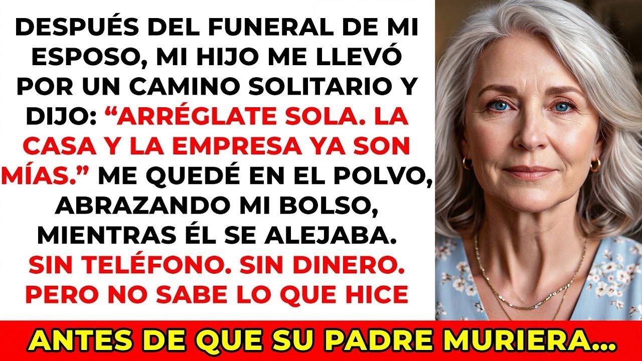 Tras el funeral de mi esposo, mi hijo me llevó a un camino solitario y dijo “Arréglate sola”.