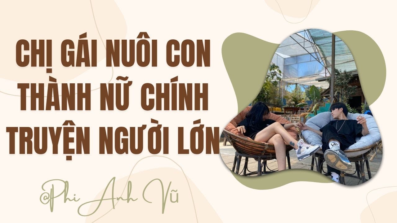 [Truyện Audio] Chị Gái Nuôi Con Thành Nữ Chính Truyện Người Lớn | Phi Anh Vũ