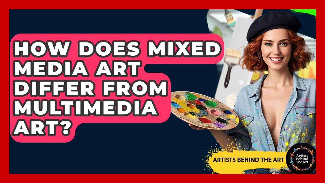 How Does Mixed Media Art Differ From Multimedia Art? | Artists Behind the Art