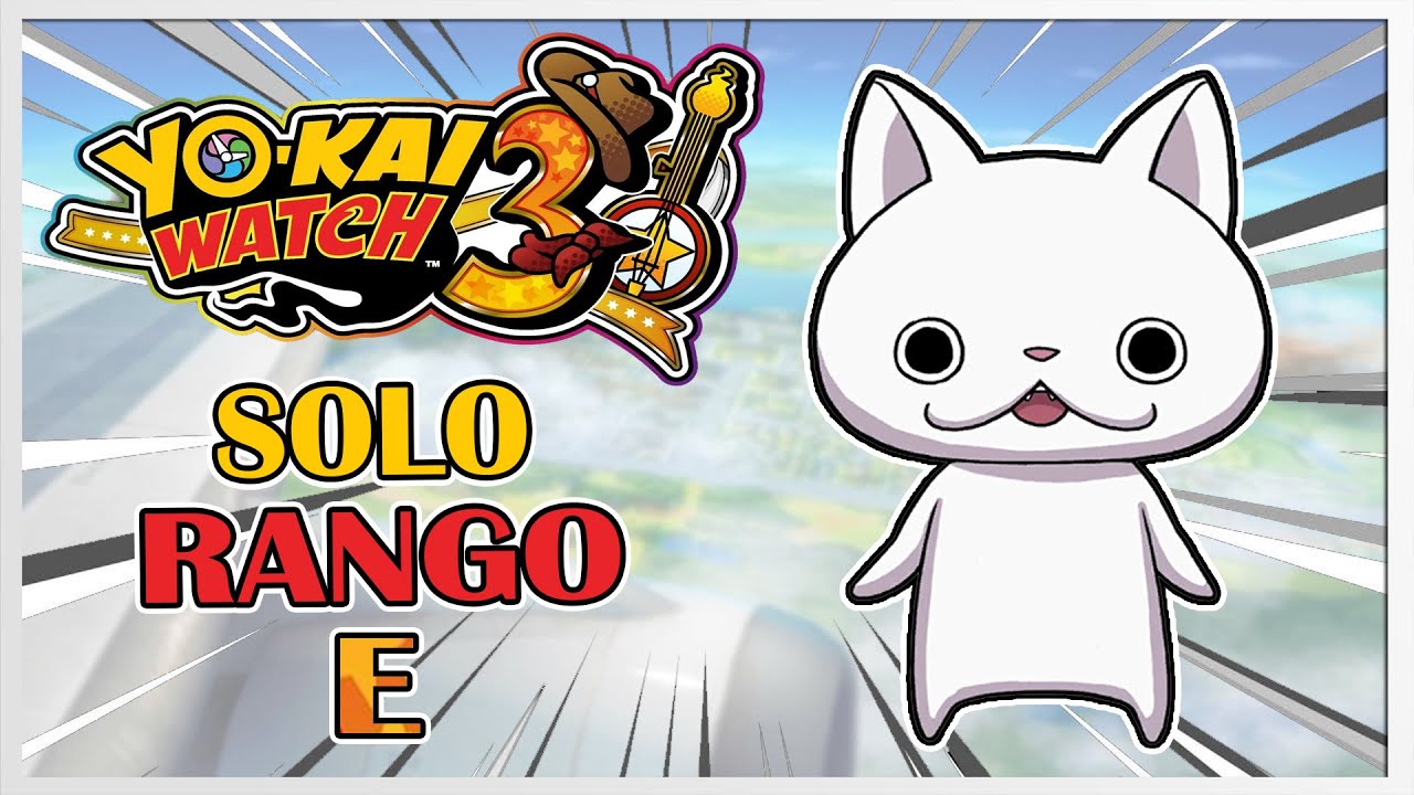 👻 ¿ME PUEDO PASAR YO-KAI WATCH 3 SOLO CON YOKAI DE RANGO E?