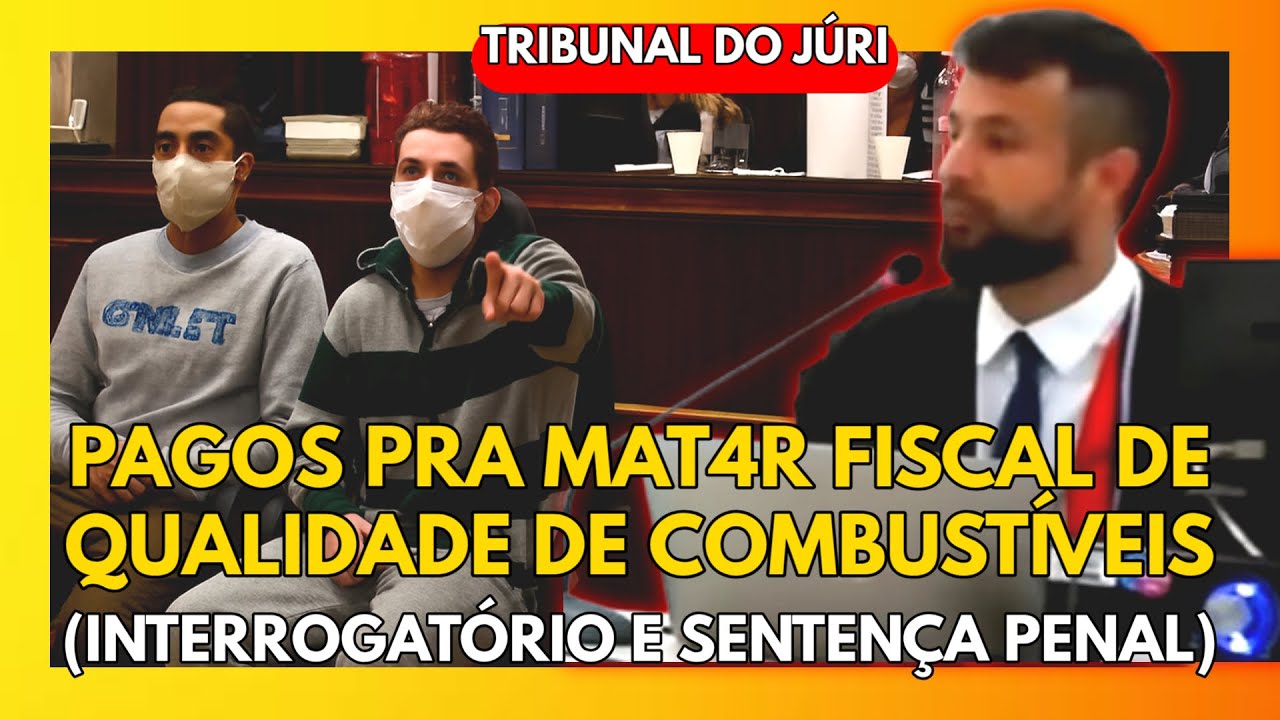 🔴TRIBUNAL DO JÚRI: PAGOS PRA MAT4R FISCAL DE QUALIDADE DE COMBUSTÍVEIS (INTERROGATÓRIO E SENTENÇA)