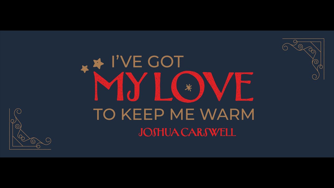 I've Got My Love to Keep Me Warm (Irving Berlin) - Joshua Carswell