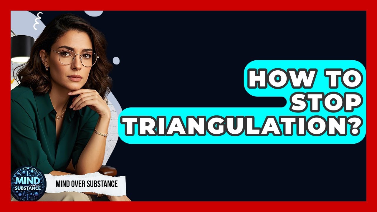 How To Stop Triangulation? - Mind Over Substance