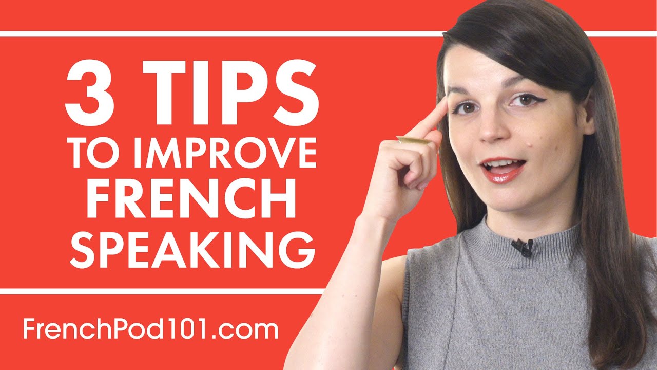 3 Tips for Practicing Your French Speaking Skills